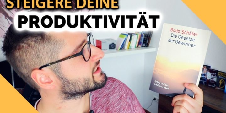 STEIGERE DEINE PRODUKTIVITÄT | 4 Tipps aus Bodo Schäfer’s Buch „Die Gesetze der Gewinner“